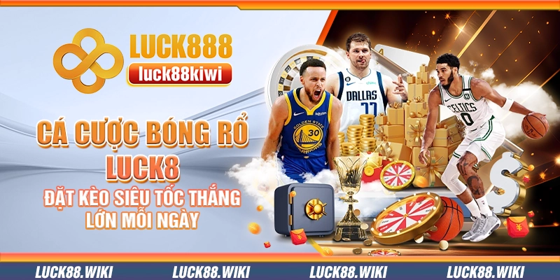 Cá cược bóng rổ Luck8 – Đặt kèo siêu tốc thắng lớn mỗi ngày