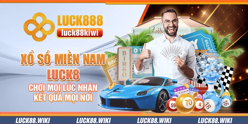 Xổ số miền Nam Luck8 – Chơi mọi lúc nhận kết quả mọi nơi