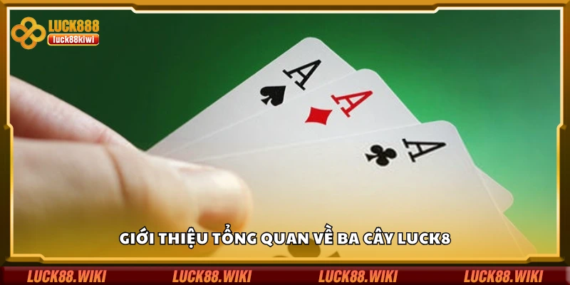 Tổng quan về ba cây Luck8