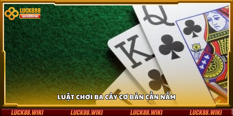 Tìm hiểu luật chơi ba cây cơ bản cần nắm