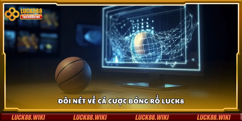Vài nét về cá cược bóng rổ Luck8