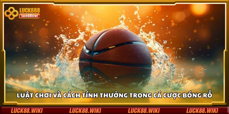 Luật chơi và cách tính thưởng trong cá cược bóng rổ