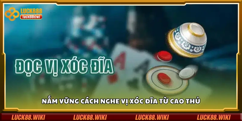 Tìm hiểu cách nghe vị xóc đĩa từ cao thủ