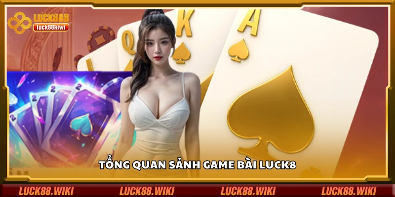 Sơ lược về sảnh game bài Luck8
