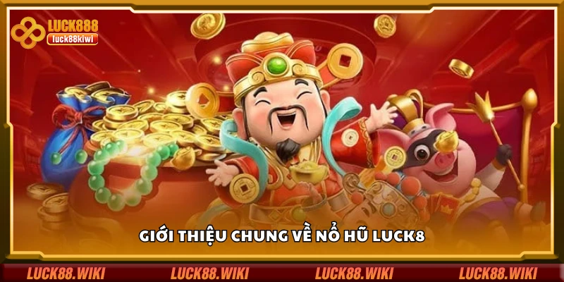 Tìm hiểu chung về sảnh nổ hũ Luck8