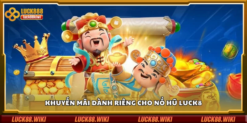 Danh sách khuyến mãi dành riêng cho nổ hũ Luck8