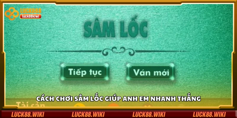 Các cách chơi sâm lốc giúp anh em nhanh thắng