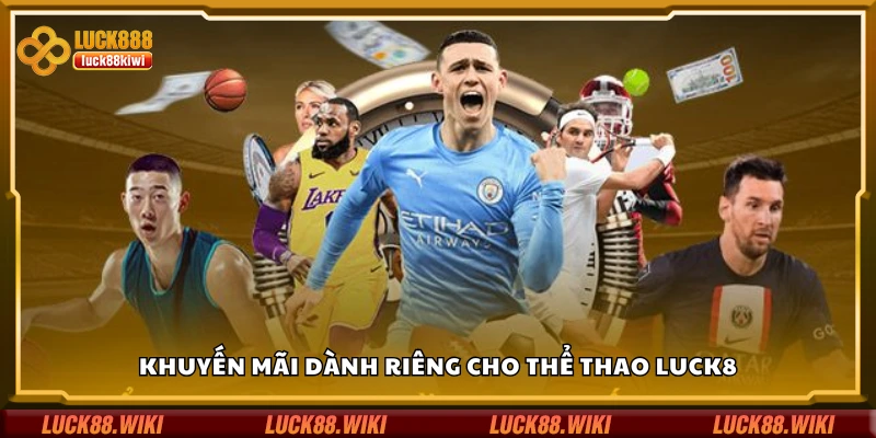 Khám phá khuyến mãi dành riêng cho thể thao Luck8