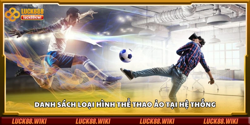 Điểm danh loại hình thể thao ảo tại hệ thống