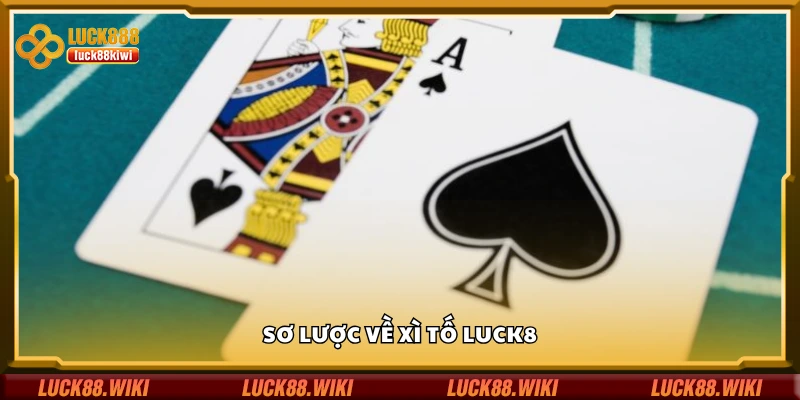 Tìm hiểu về xì tố Luck8