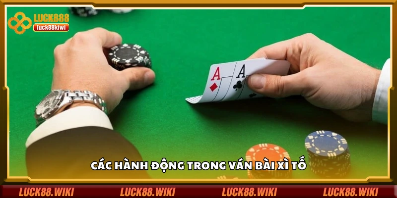 Một số hành động trong ván bài xì tố