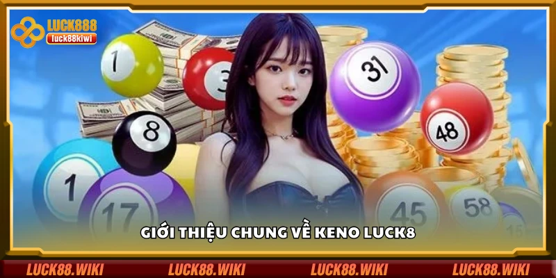 Tìm hiểu chung về Keno Luck8