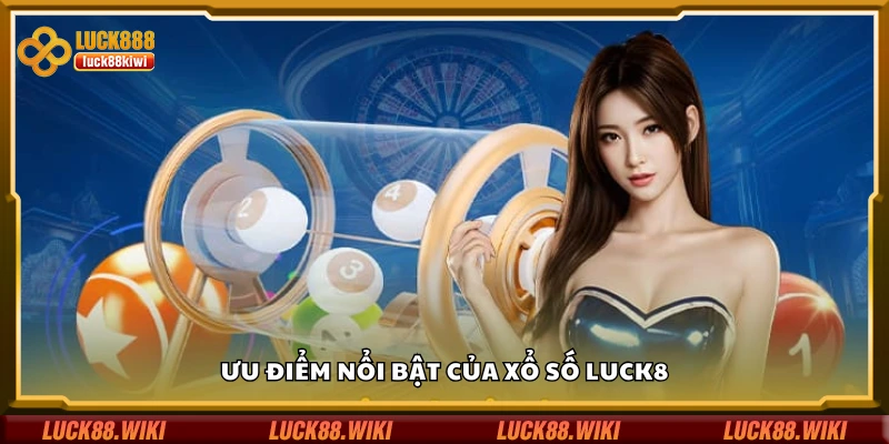 Các ưu điểm nổi bật của xổ số Luck8