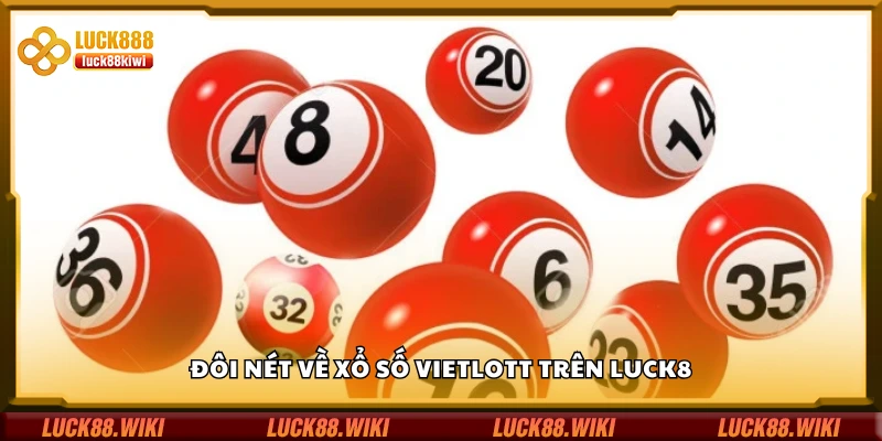 Tìm hiểu chung về xổ số Vietlott trên Luck8