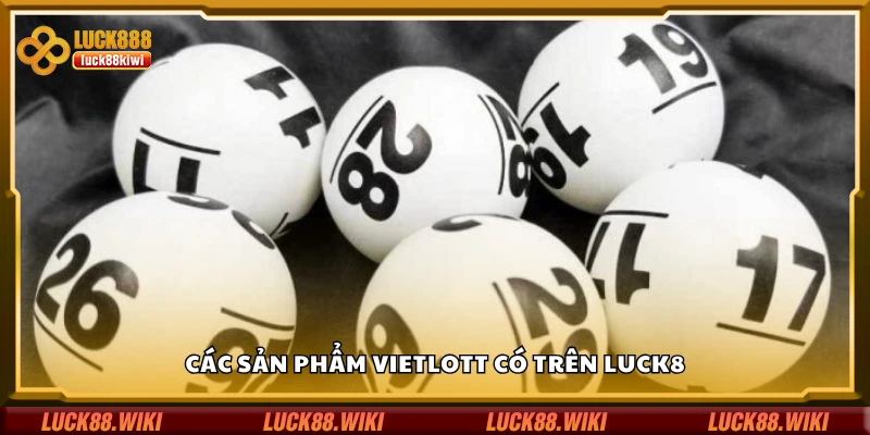 Khám phá các sản phẩm Vietlott có trên Luck8
