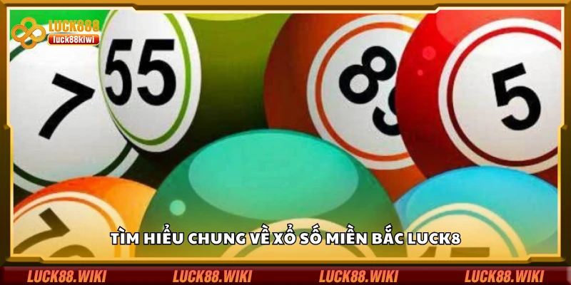 Giới thiệu về xổ số miền Bắc Luck8