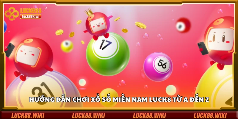 Cách chơi xổ số miền Nam Luck8 từ A đến Z