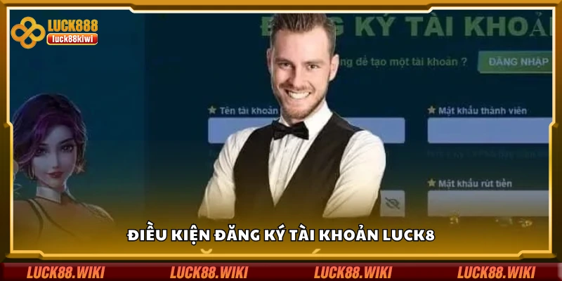 Một số điều kiện đăng ký tài khoản Luck8