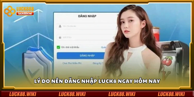 Lý do nên đăng nhập Luck8 ngay hôm nay