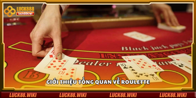 Tìm hiểu tổng quan về Roulette