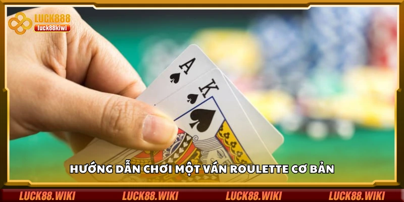 Quy trình chơi một ván roulette cơ bản